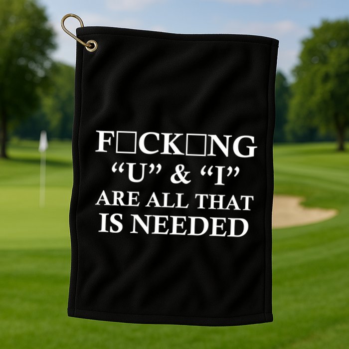 U And I Are All That Is Needed Funny WordPlay Swearing College Party Golf Towel