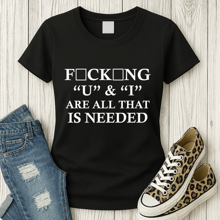 U And I Are All That Is Needed Funny WordPlay Swearing College Party Womens T-Shirt