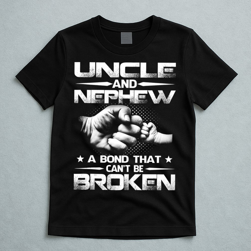 Uncle And Nephew A Bond That Can't Be Broken Family T-Shirt