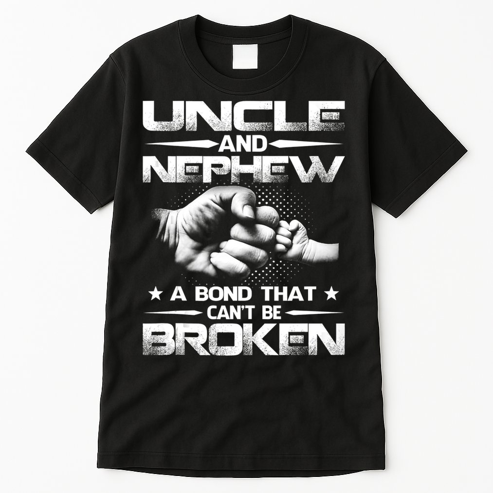 Uncle And Nephew A Bond That Can't Be Broken Family Tall T-Shirt