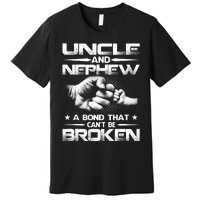 Uncle And Nephew A Bond That Can't Be Broken Family Premium T-Shirt