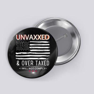 Unvaxxed And Overtaxed I Will Not Comply Button