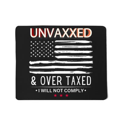 Unvaxxed And Overtaxed I Will Not Comply Mousepad