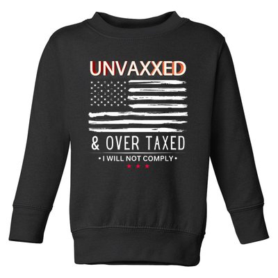 Unvaxxed And Overtaxed I Will Not Comply Toddler Sweatshirt