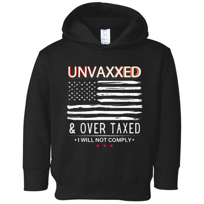 Unvaxxed And Overtaxed I Will Not Comply Toddler Hoodie