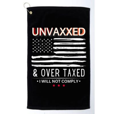 Unvaxxed And Overtaxed I Will Not Comply Platinum Collection Golf Towel