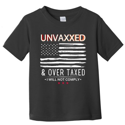 Unvaxxed And Overtaxed I Will Not Comply Toddler T-Shirt