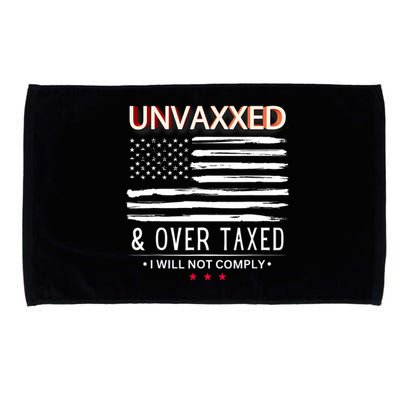 Unvaxxed And Overtaxed I Will Not Comply Microfiber Hand Towel