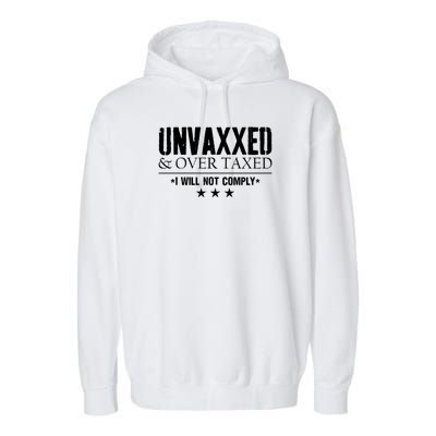 Unvaxxed And Overtaxed I Will Not Comply Garment-Dyed Fleece Hoodie