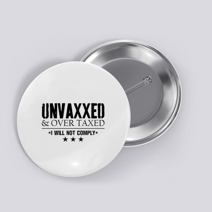 Unvaxxed And Overtaxed I Will Not Comply Button