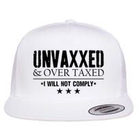 Unvaxxed And Overtaxed I Will Not Comply Flat Bill Trucker Hat