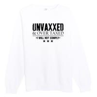 Unvaxxed And Overtaxed I Will Not Comply Premium Crewneck Sweatshirt