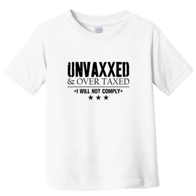 Unvaxxed And Overtaxed I Will Not Comply Toddler T-Shirt