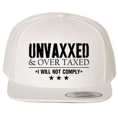 Unvaxxed And Overtaxed I Will Not Comply Wool Snapback Cap