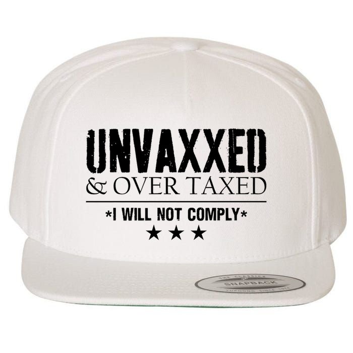 Unvaxxed And Overtaxed I Will Not Comply Wool Snapback Cap