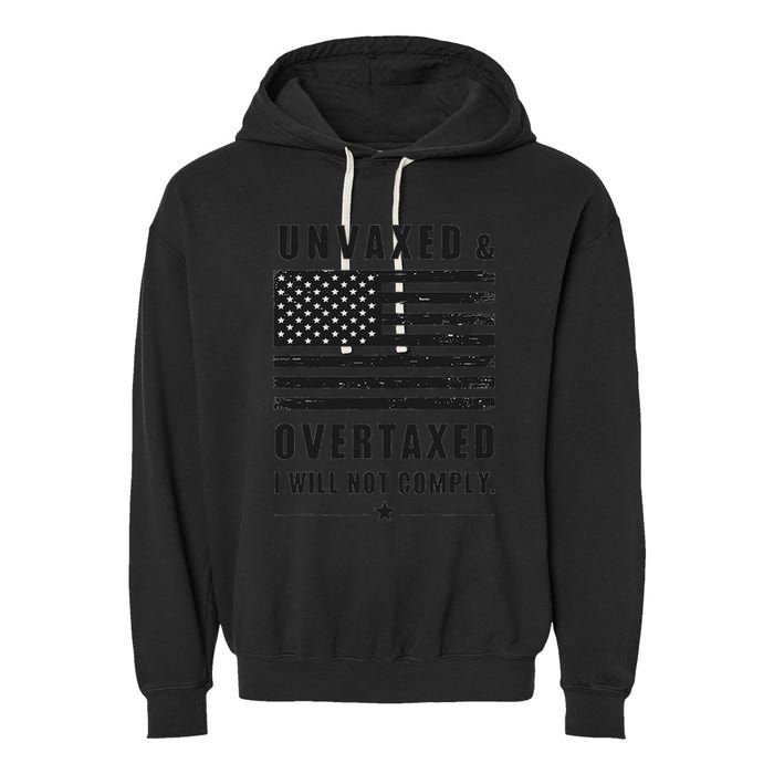 Unvaxxed And Overtaxed I Will Not Comply Funny Saying Garment-Dyed Fleece Hoodie