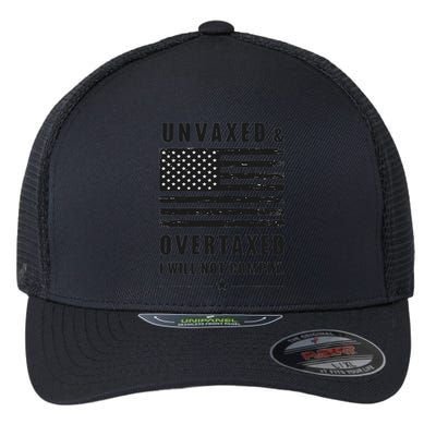 Unvaxxed And Overtaxed I Will Not Comply Funny Saying Flexfit Unipanel Trucker Cap