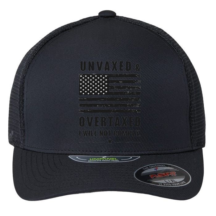 Unvaxxed And Overtaxed I Will Not Comply Funny Saying Flexfit Unipanel Trucker Cap