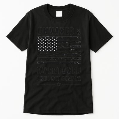 Unvaxxed And Overtaxed I Will Not Comply Funny Saying Tall T-Shirt