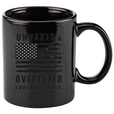 Unvaxxed And Overtaxed I Will Not Comply Funny Saying 11oz C Handle Ceramic Mug
