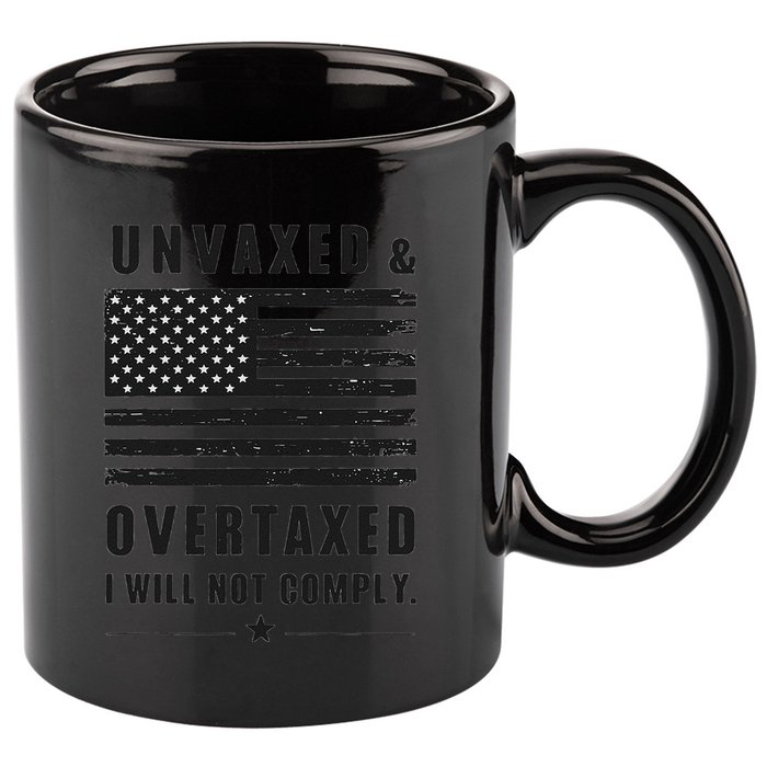 Unvaxxed And Overtaxed I Will Not Comply Funny Saying 11oz C Handle Ceramic Mug