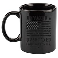 Unvaxxed And Overtaxed I Will Not Comply Funny Saying 11oz C Handle Ceramic Mug