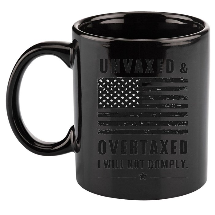 Unvaxxed And Overtaxed I Will Not Comply Funny Saying 11oz C Handle Ceramic Mug