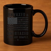 Unvaxxed And Overtaxed I Will Not Comply Funny Saying 11oz C Handle Ceramic Mug