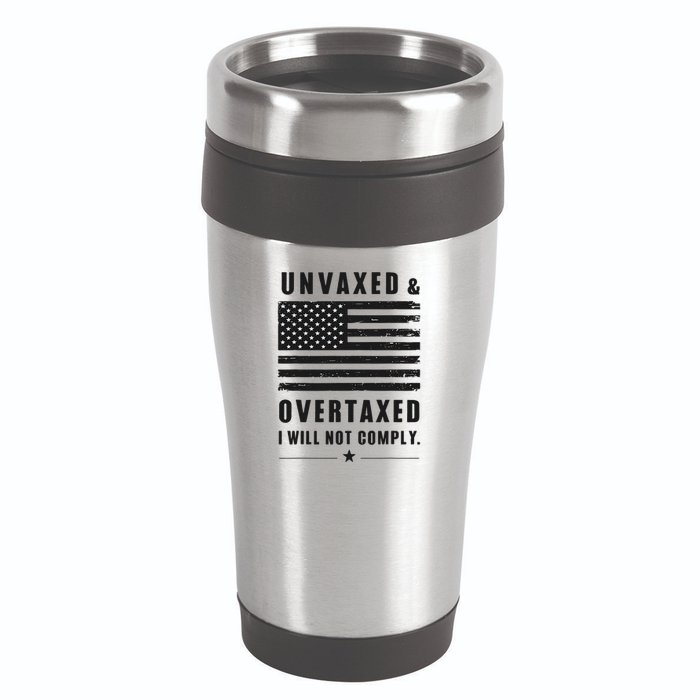 Unvaxxed And Overtaxed I Will Not Comply Funny Saying 16oz Travel Tumbler