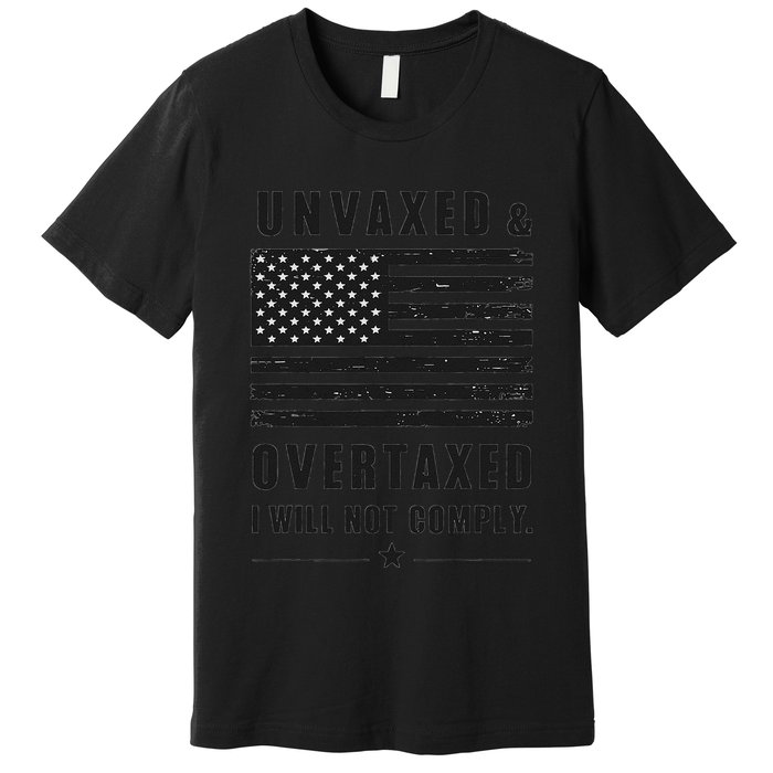 Unvaxxed And Overtaxed I Will Not Comply Funny Saying Premium T-Shirt