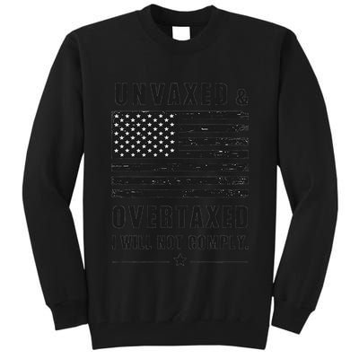 Unvaxxed And Overtaxed I Will Not Comply Funny Saying Tall Sweatshirt