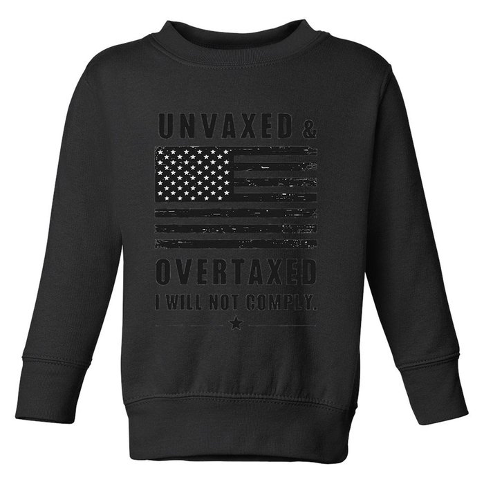 Unvaxxed And Overtaxed I Will Not Comply Funny Saying Toddler Sweatshirt