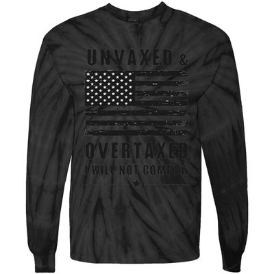 Unvaxxed And Overtaxed I Will Not Comply Funny Saying Tie-Dye Long Sleeve Shirt