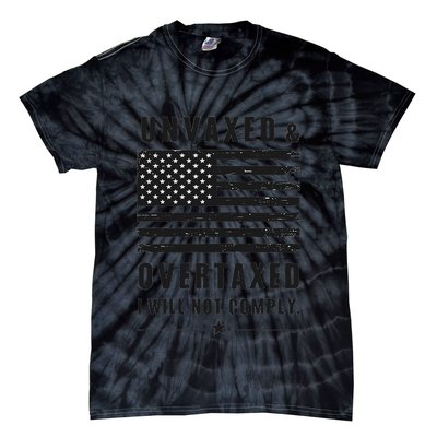 Unvaxxed And Overtaxed I Will Not Comply Funny Saying Tie-Dye T-Shirt