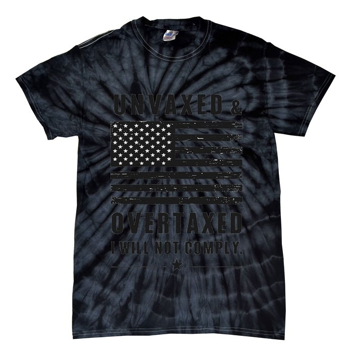 Unvaxxed And Overtaxed I Will Not Comply Funny Saying Tie-Dye T-Shirt