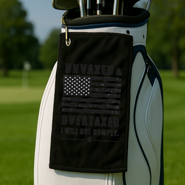 Unvaxxed And Overtaxed I Will Not Comply Funny Saying Golf Towel