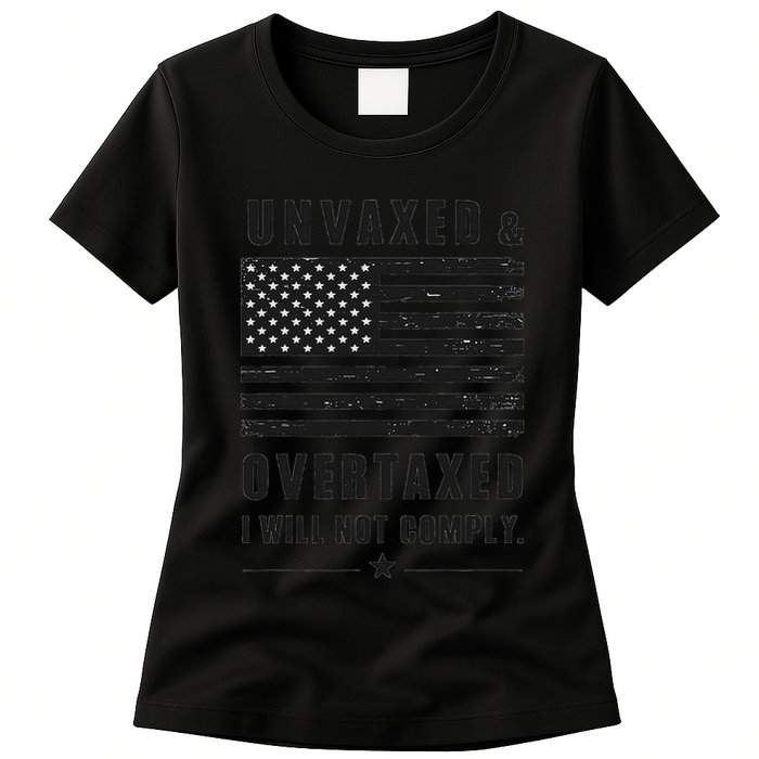 Unvaxxed And Overtaxed I Will Not Comply Funny Saying Womens T-Shirt