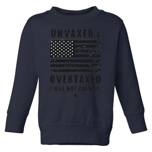 Unvaxxed And Overtaxed I Will Not Comply Funny Saying Toddler Sweatshirt