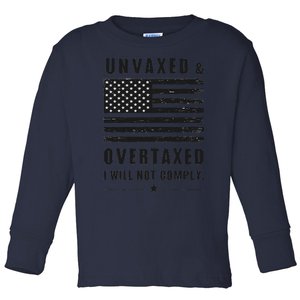 Unvaxxed And Overtaxed I Will Not Comply Funny Saying Toddler Long Sleeve Shirt