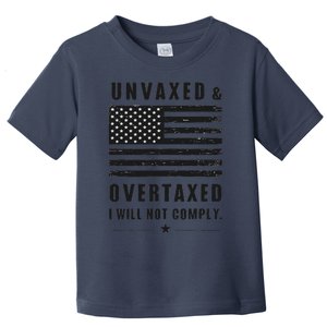 Unvaxxed And Overtaxed I Will Not Comply Funny Saying Toddler T-Shirt