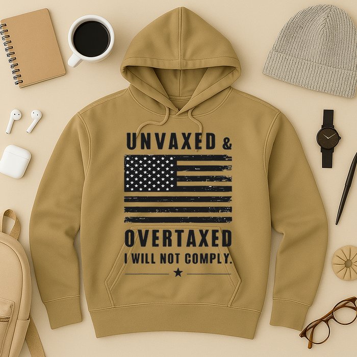 Unvaxxed And Overtaxed I Will Not Comply Funny Saying Hoodie