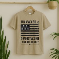Unvaxxed And Overtaxed I Will Not Comply Funny Saying T-Shirt