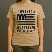 Unvaxxed And Overtaxed I Will Not Comply Funny Saying T-Shirt
