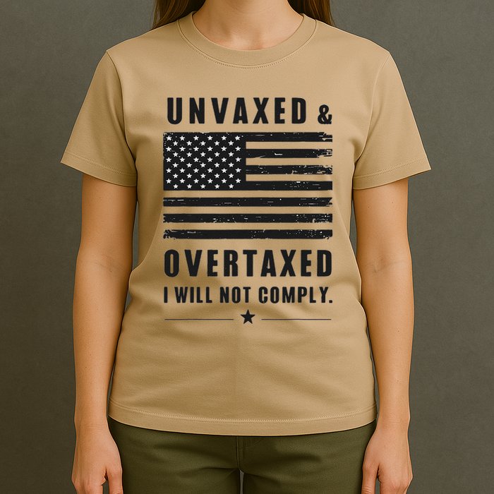Unvaxxed And Overtaxed I Will Not Comply Funny Saying T-Shirt