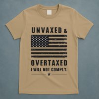 Unvaxxed And Overtaxed I Will Not Comply Funny Saying T-Shirt