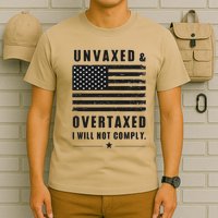 Unvaxxed And Overtaxed I Will Not Comply Funny Saying T-Shirt