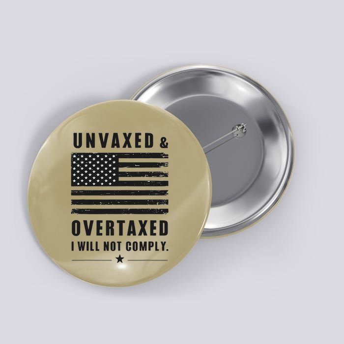 Unvaxxed And Overtaxed I Will Not Comply Funny Saying Button