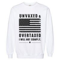 Unvaxxed And Overtaxed I Will Not Comply Funny Saying Garment-Dyed Sweatshirt