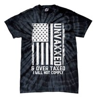 Unvaxxed And Overtaxed Tie-Dye T-Shirt