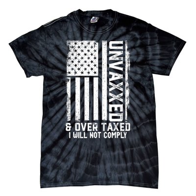 Unvaxxed And Overtaxed Tie-Dye T-Shirt